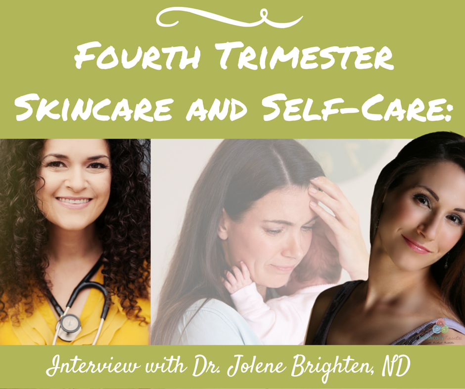 Fourth Trimester Skincare and Self-Care: an Interview with Dr. Jolene Brighten