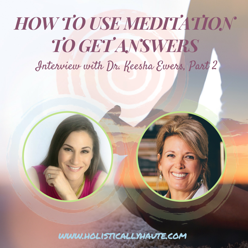 How to Use Meditation to Get Answers to Your Skin and Health Questions: Interview with Dr. Keesha Ewers, Part 2