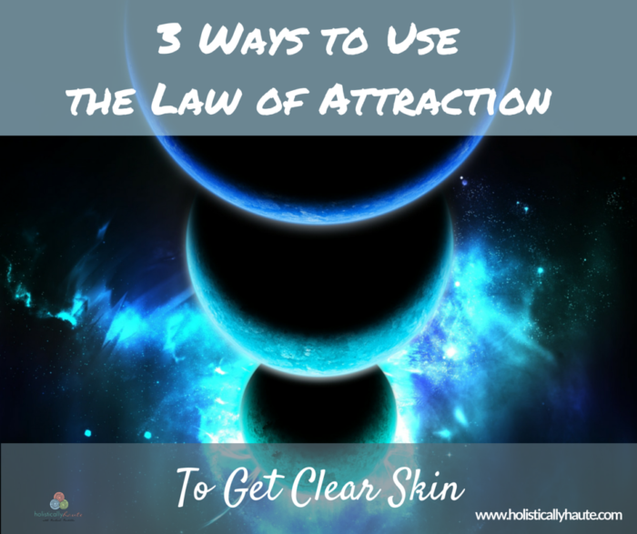 How to Use the Law of Attraction for Clear Skin